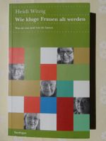 Wie kluge Frauen alt werden von Heidi Witzig