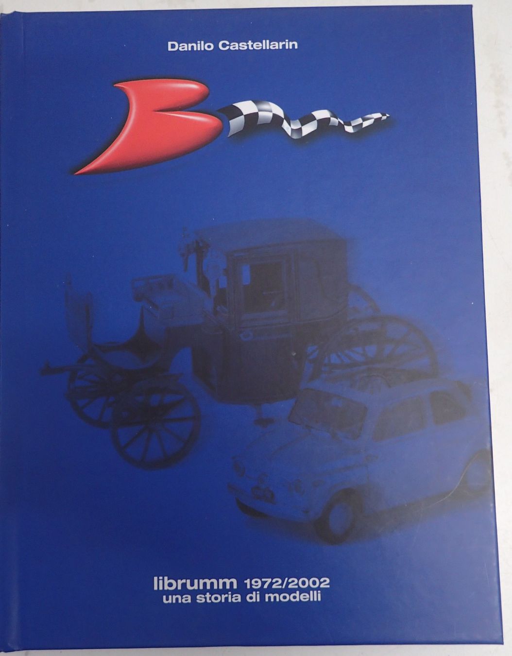 Libri: Brumm 1972/2002 une storia di modelli -da Danilo Castellarin – Nuovo (secondo la descrizione) da Lausanne venduto da Biquette6