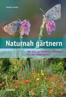 Naturnah Gärtnern: Die 140 wertvollsten Pflanzen