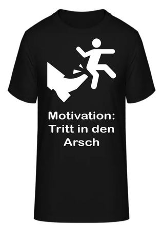 T-Shirt Motivation: Tritt in den Arsch