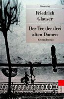 Friedrich  Glauser  Der Tee der drei alten Damen