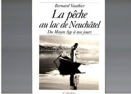 La Pêche au Lac de Neuchâtel, du Moyen Age à nos jours