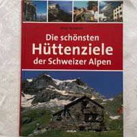 Die schönsten Hüttenziele der Schweizer Alpen Bilder u. Info