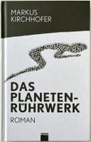 Das Planetenrührwerk – Markus Kirchhofer – Roman – Top