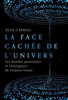 La face cachée de l'univers. Sean Carroll