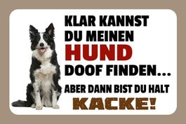 Blechschild-KLAR KANNST DU MEINEN HUND DOOF FINDEN-ABER