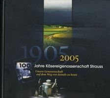 100 Jahre Käsereigenossenschaft Strauss 1905-2005 Freiburg