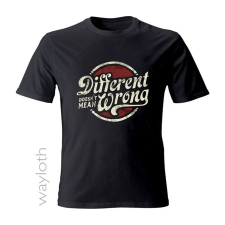 T-Shirt *Different doesn't mean wrong*