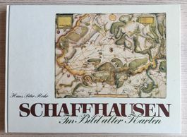Schaffhausen im Bild alter Karten – Hans Peter Rohr (1986)