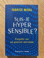 Suis-je hypersensible ? Enquête sur un pouvoir méconnu