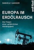 Europa im Erdölrausch, Daniele Ganser