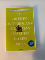 111 Orte in Ostfriesland, die man gesehen haben muss