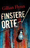 Flynn Gillian - Finstere Orte / Thriller