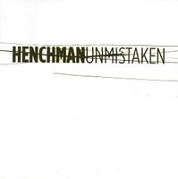Henchman – Unmistaken