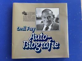 Emil Frey: Auto-biografie - die Geschichte meines Lebens