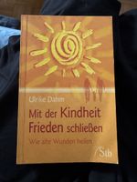 Mit der Kindheit Frieden schliessen-Wie alte Wunden heilen