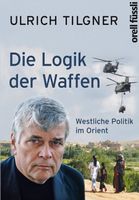 Tilgner Ulrich - Die Logik der Waffen / Politik