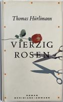 Vierzig Rosen – Thomas Hürlimann – Roman – Ammann – wie neu