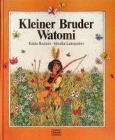 Käthe Recheis/Monika Laimgruber Kleiner Bruder Watomi
