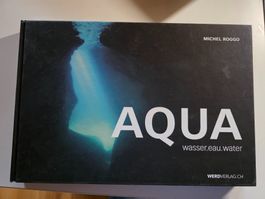 AQUA - Wasser Eau Water - Michel Roggo - Werd Verlag 2017