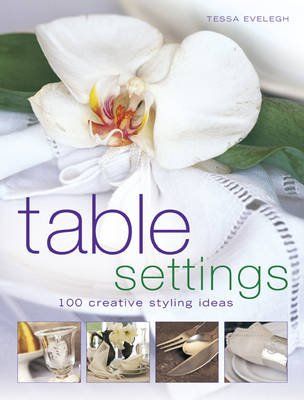 Bücher: Evelegh Tessa - Table settings - 100 creative styling ideas – Gebraucht aus Schaffhausen von buecherlaus-sachbuch