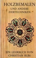 Rubi Christian - Holzbemalen und andere Ziertechniken