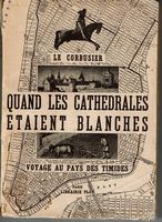 Le Corbusier - Quand les cathédrales étaient blanches