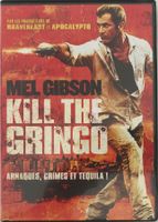 MEL GIBSON - KILL THE GRINGO (ARNAQUES, CRIMES ET TEQUILA !)