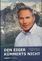 Adrian Amstutz – Den Eiger kümmerts nicht – René E. Gygax – 