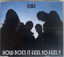 RIDE - HOW DOES IT FEEL TO FEEL ?