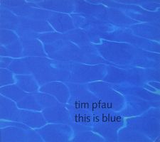 Tim Pfau - This is blue
