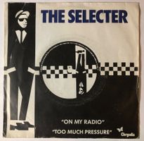 THE SELECTER - ON MY RADIO / TOO MUCH PRESSURE