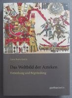 Das Weltbild der Azteken - Die Entstehung und Begründung
