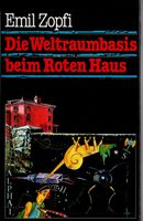 Zopfi Emil - Die Weltraumbasis beim Roten Haus (geb) /Jugend