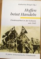 Friedensarbeit Schweiz seit 1945: „Hoffen heisst Handeln“