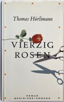 Vierzig Rosen – Thomas Hürlimann – Roman – gut gelesen