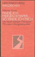 Werner Gross; Finde ich meinen Körper, finde ich mich