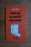 Léon Bloy "Celui qui ne voulait rien savoir"