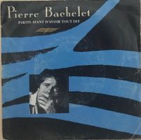 PIERRE BACHELET - PARTIS AVANT D'AVOIR TOUT DIT