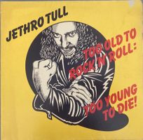 JETHRO TULL - TOO OLD TO ROCK 'N' ROLL: TOO YOUNG TO DIE!