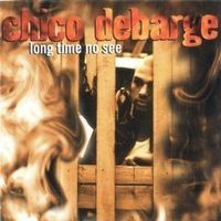 CHICO DeBARGE (CD) Long time no see  NEUWERTIG!