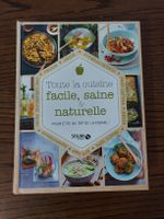 Livre de cuisine: Toute la cuisine facile, saine & naturelle