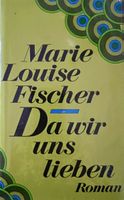 Marie Louise Fischer–Da wir uns lieben - Fester Einband