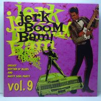V.A. - Jerk! Boom! Bam! Greasy Rhythm n' Soul Party Vol. 9