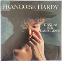 FRANCOISE HARDY - TIREZ PAS SUR L'AMBULANCE