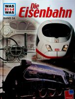 Was ist was Band 54 Die Eisenbahn Tessloff  Verlag