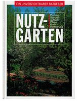 Nutzgarten: Ein unverzichtbarer Ratgeber: Planung, Aussaat..