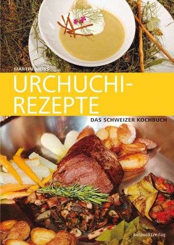 Libri: Weiss Martin - Urchuchi-Rezepte / Das Schweizer Kochbuch – Usato da Schaffhausen venduto da buecherlaus-sachbuch