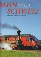 Bahn Saga Schweiz: 150 Jahre Schweizer Bahnen - Buch!