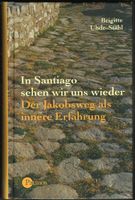 B. Uhde-Stahl; In Santiago sehen wir uns wieder (Jakobsweg)